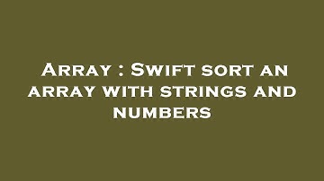 Array : Swift sort an array with strings and numbers