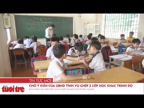 Video Chờ ý kiến của UBND tỉnh vụ ghép 2 lớp học khác trình... - YouTube