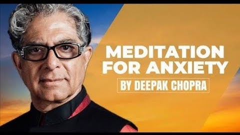 A Deepak Chopra Meditation to ease Stress & Anxiety
