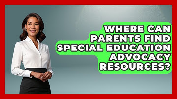 Where Can Parents Find Special Education Advocacy Resources? - Accessible Learning For All