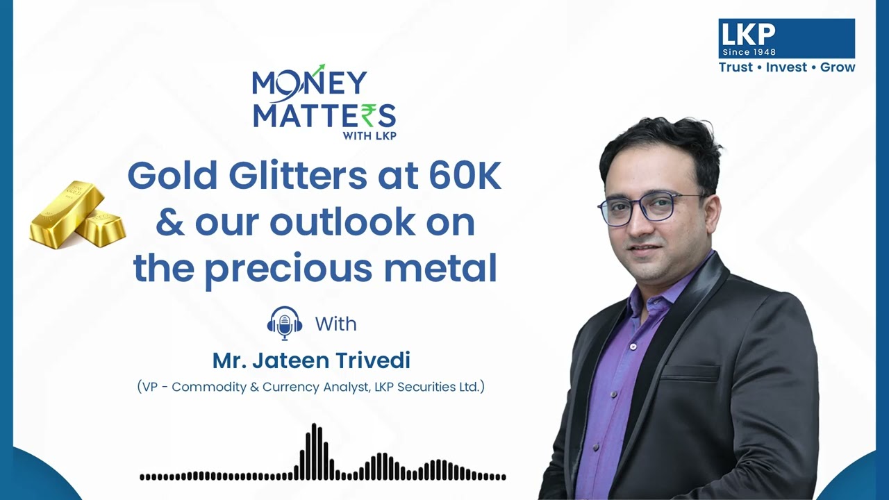 LKP Securities | Money Matters | Podcast | Mr Jateen Trivedi | VP - Commodity & Currency Analyst