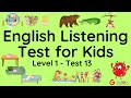 ESL - English Listening Test for Kids - Level One - Test 13