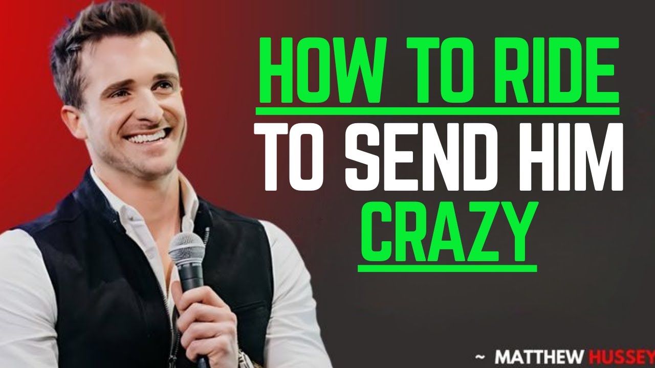 Top 5 Tips How to Ride a Guy and Send Him Crazy | MATTHEW HUSSEY BEST MOTIVATION SPEECH .