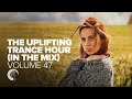 THE UPLIFTING TRANCE HOUR IN THE MIX VOL. 47 [FULL SET]