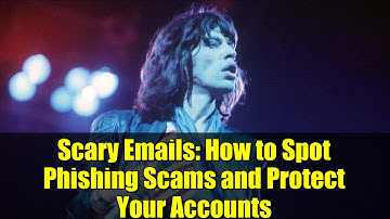 Scary Emails: How to Spot Phishing Scams and Protect Your Accounts