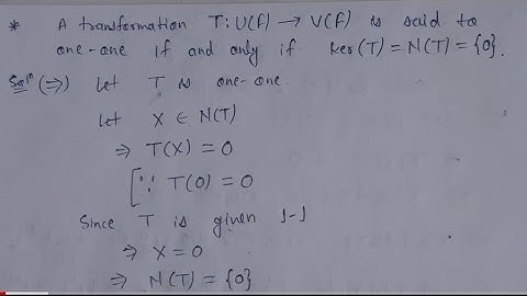 19. A linear transformation is one one if and only if null space is zero | vector space