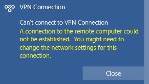 Fix: VPN Error” A Connection To The Remote Computer Could Not Be Established” In Windows 10 L2TP-VPN
