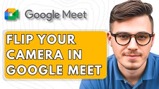How To Flip Your Camera in Google Meet [2025 Guide] screenshot 2