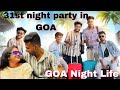 31st night party in goa  goa night life  souravpalvlogs89