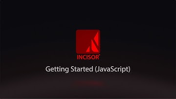 INCISOR® Tutorial: Getting Started (JavaScript)