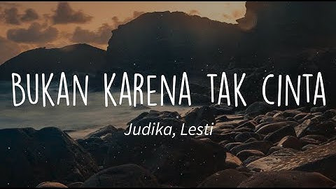 Judika, Lesti - Bukan Karena Tak Cinta (Lirik)