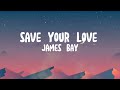 Save Your Love James Bay Lyrics mp3