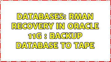 Databases: RMAN Recovery In Oracle 11g : Backup Database To Tape (2 Solutions!!)