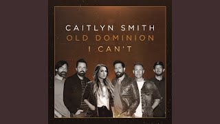 I Can't (feat. Old Dominion) - Caitlyn Smith