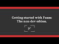 Getting started with Foam - Non-Dev Edition