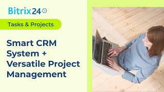 Smart CRM System + Versatile Project Management = Bitrix24