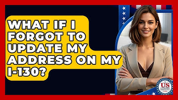 What If I Forgot To Update My Address On My I-130? - US Citizenship Immigration Guide