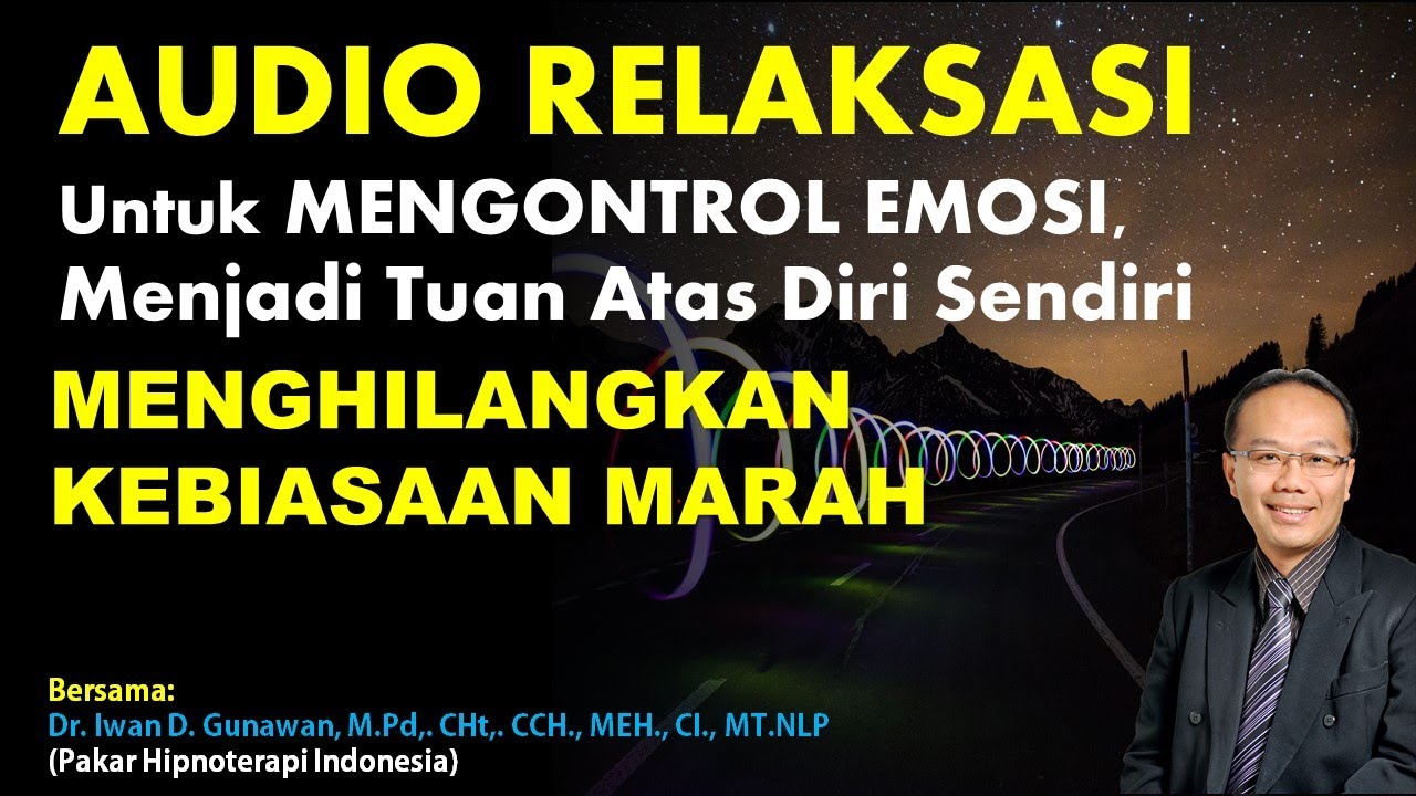 AUDIO RELAKSASI Untuk MENGONTROL EMOSI, Menjadi Tuan Atas Diri Sendiri Dipandu Dr. Iwan D. Gunawan