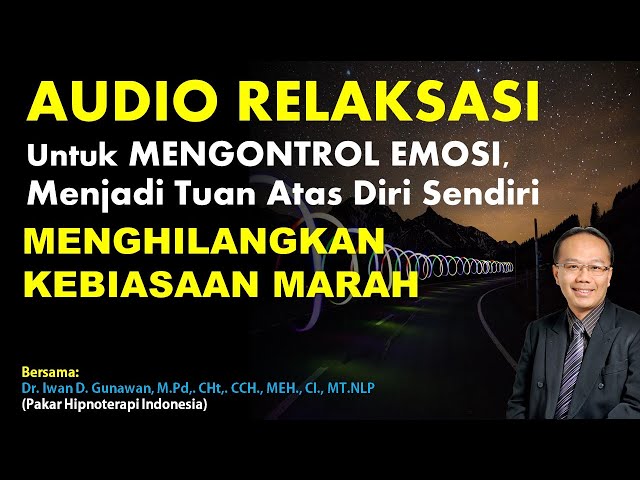 AUDIO RELAKSASI Untuk MENGONTROL EMOSI, Menjadi Tuan Atas Diri Sendiri Dipandu Dr. Iwan D. Gunawan class=