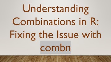 Understanding Combinations in R: Fixing the Issue with combn