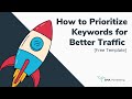 How to Prioritize Keywords for Better Traffic 🚀 [Free Template]