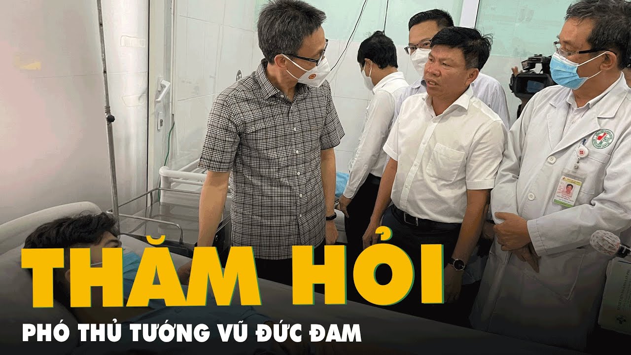 Phó thủ tướng Vũ Đức Đam thăm hỏi nạn nhân vụ cháy... - youtube