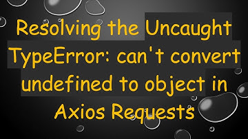 Resolving the Uncaught TypeError: can