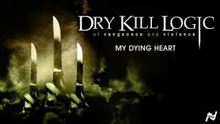 Dry Kill Logic - My Dying Heart (Official Audio)