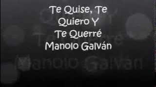 Manolo Galván Te Quise, Te Quiero Y Te Querré  Letras