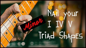 Minor I IV V Triads all over the fretboard: essential fretboard knowledge
