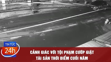 Cảnh giác với tội phạm cướp giật tài sản thời điểm cuối năm | TIN TỨC 24H | Truyền Hình Đồng Nai