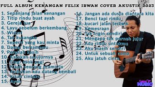 FELIX IRWAN COVER AKUSTIK 2023 FULL ALBUM KENANGAN | LAGU SANTAI COCOK BUAT NEMENIN KERJA