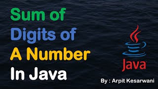 Sum of Digits of a Number in Java || Java Basic Program || Java || Arpit Kesarwani