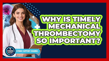 Why Is Timely Mechanical Thrombectomy So Important?