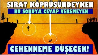 SIRAT KÖPRÜSÜNDEN GEÇERKEN BU 7 SORU SORULACAK BİLEMEYEN GEÇEMEYECEK!