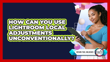 How Can You Use Lightroom Local Adjustments Unconventionally? - Design Tool Unlocked