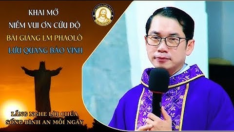 Khai Mở Niềm Vui Ơn Cứu Độ | Bài Giảng Sâu Sắc Của Lm Phaolô Lưu Quang Bảo Vinh