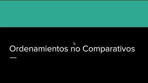 03 - 02 Introducción a Algoritmos de Ordenamiento no Comparativos