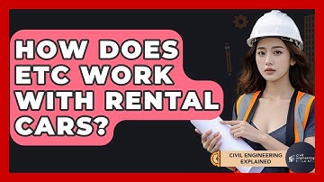 How Does ETC Work With Rental Cars? - Civil Engineering Explained