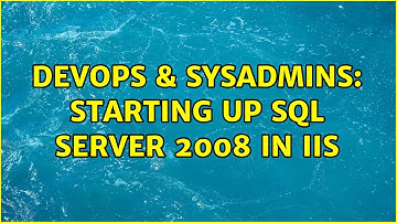 DevOps & SysAdmins: Starting Up SQL Server 2008 in IIS