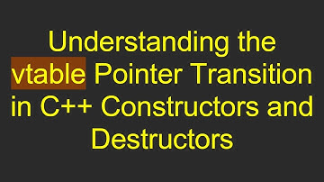 Understanding the vtable Pointer Transition in C+ +  Constructors and Destructors