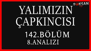 Yalımızın Çapkıncısı 142.Bölüm 8.Analizi | Bu Dünyanın Güzelisin!