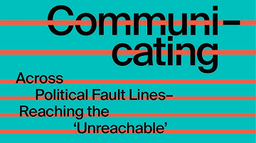Communicating Across Political Fault Lines – Reaching the 