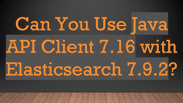 Can You Use Java API Client 7.16 with Elasticsearch 7.9.2?