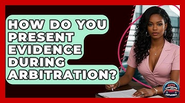 How Do You Present Evidence During Arbitration? - Auto Coverage Explained
