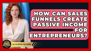 How Can Sales Funnels Create Passive Income For Entrepreneurs? - College Dropout Millionaire