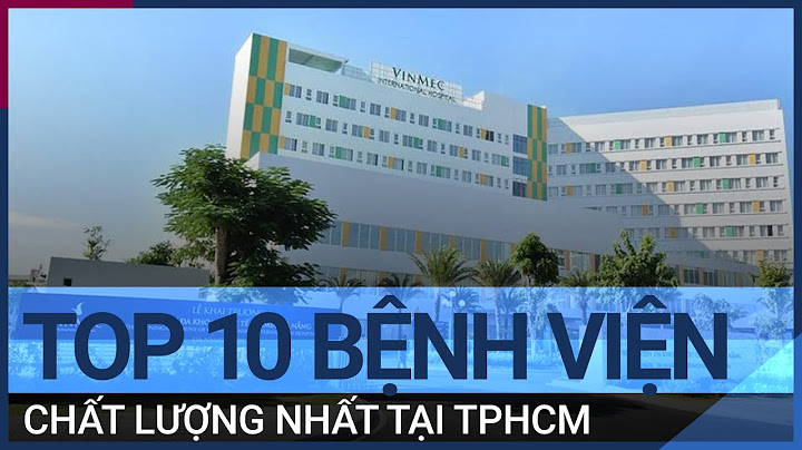 Bệnh viện nào tốt nhất thành phố hồ chí minh