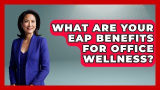 What Are Your EAP Benefits For Office Wellness? - Office Wellness Insights