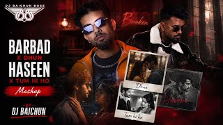 Barbad X Dhun X Haseen X Tum Hi Ho Mashup || TALWIINDER || ARIJIT SINGH || KK || BAICHUN