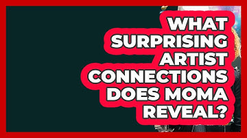 What Surprising Artist Connections Does MoMA Reveal? - Learn About New York